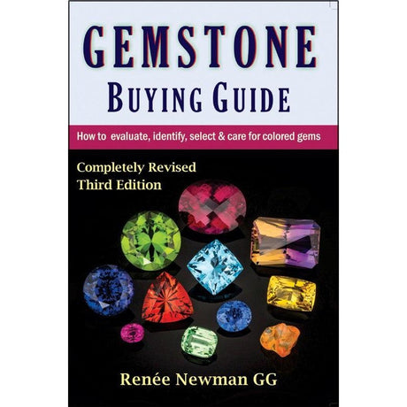 Gemstone Buying Guide: How to Evaluate, Identify, Select & Care For Colored Gems, Third Edition